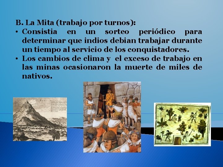 B. La Mita (trabajo por turnos): • Consistia en un sorteo periódico para determinar