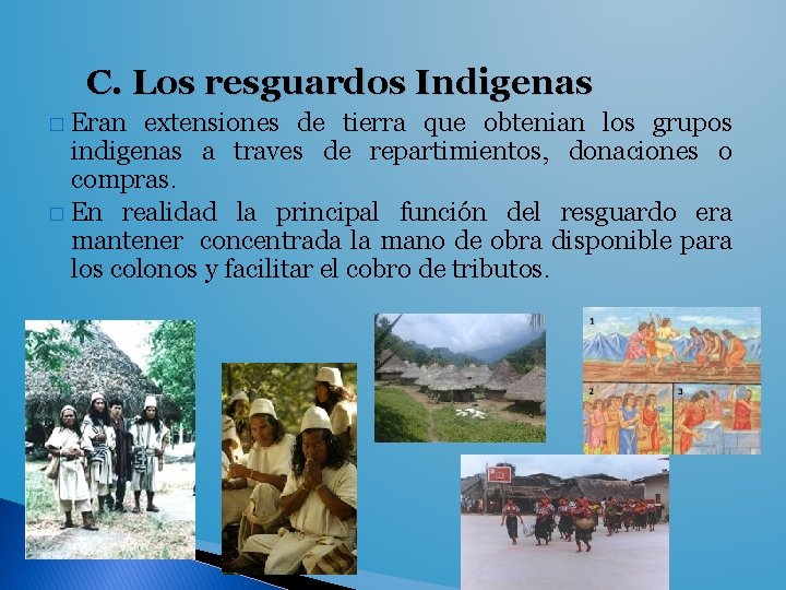 C. Los resguardos Indigenas � Eran extensiones de tierra que obtenian los grupos indigenas
