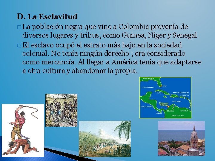 D. La Esclavitud � La población negra que vino a Colombia provenía de diversos