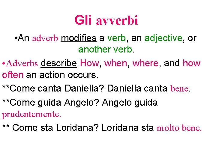 Gli avverbi • An adverb modifies a verb, an adjective, or another verb. •