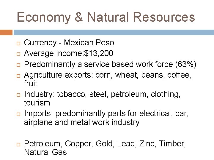 Economy & Natural Resources Currency - Mexican Peso Average income: $13, 200 Predominantly a