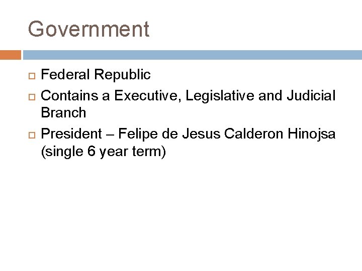 Government Federal Republic Contains a Executive, Legislative and Judicial Branch President – Felipe de