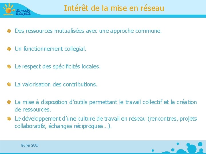 Intérêt de la mise en réseau Des ressources mutualisées avec une approche commune. Un