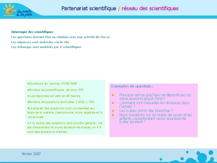 Partenariat scientifique / réseau des scientifiques Interroger des scientifiques Les questions doivent être en