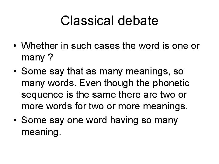Classical debate • Whether in such cases the word is one or many ? Classical debate • Whether in such cases the word is one or many ?