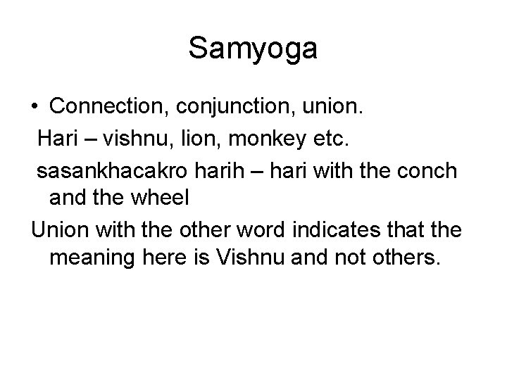 Samyoga • Connection, conjunction, union. Hari – vishnu, lion, monkey etc. sasankhacakro harih – Samyoga • Connection, conjunction, union. Hari – vishnu, lion, monkey etc. sasankhacakro harih –