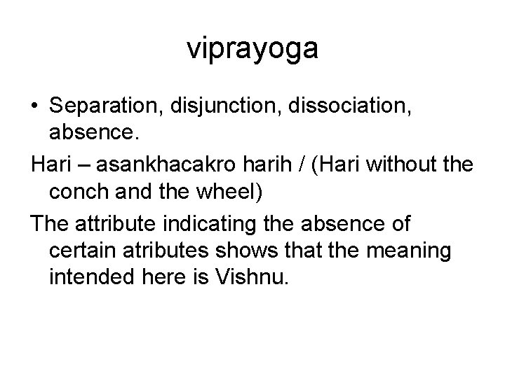 viprayoga • Separation, disjunction, dissociation, absence. Hari – asankhacakro harih / (Hari without the viprayoga • Separation, disjunction, dissociation, absence. Hari – asankhacakro harih / (Hari without the