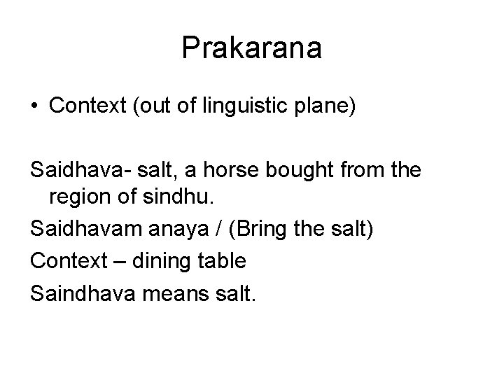 Prakarana • Context (out of linguistic plane) Saidhava- salt, a horse bought from the Prakarana • Context (out of linguistic plane) Saidhava- salt, a horse bought from the