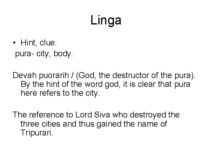 Linga • Hint, clue. pura- city, body. Devah puorarih / (God, the destructor of Linga • Hint, clue. pura- city, body. Devah puorarih / (God, the destructor of
