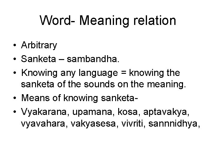Word- Meaning relation • Arbitrary • Sanketa – sambandha. • Knowing any language = Word- Meaning relation • Arbitrary • Sanketa – sambandha. • Knowing any language =