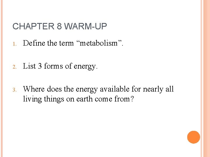 CHAPTER 8 WARM-UP 1. Define the term “metabolism”. 2. List 3 forms of energy.