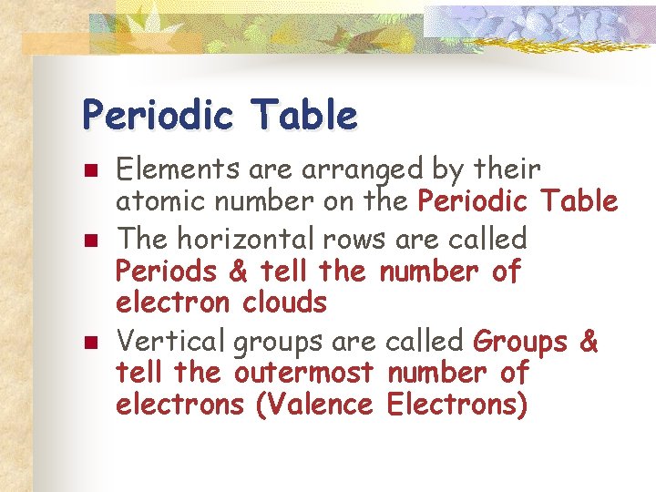 Periodic Table n n n Elements are arranged by their atomic number on the