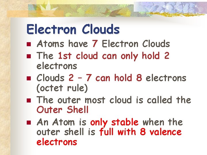 Electron Clouds n n n Atoms have 7 Electron Clouds The 1 st cloud