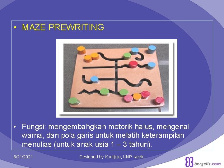 • MAZE PREWRITING • Fungsi: mengembahgkan motorik halus, mengenal warna, dan pola garis • MAZE PREWRITING • Fungsi: mengembahgkan motorik halus, mengenal warna, dan pola garis