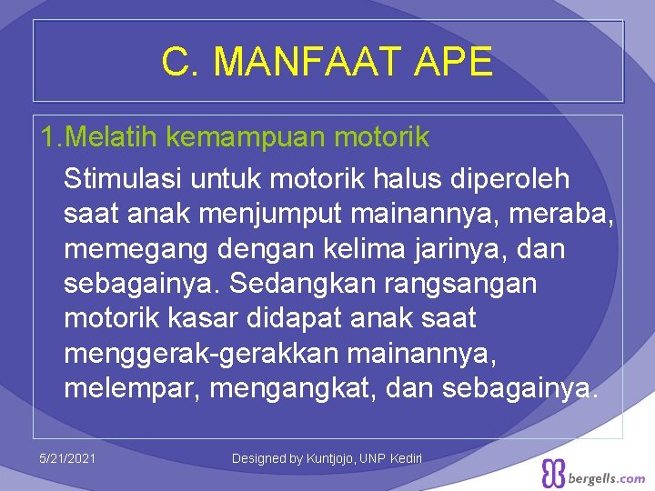 C. MANFAAT APE 1. Melatih kemampuan motorik Stimulasi untuk motorik halus diperoleh saat anak C. MANFAAT APE 1. Melatih kemampuan motorik Stimulasi untuk motorik halus diperoleh saat anak