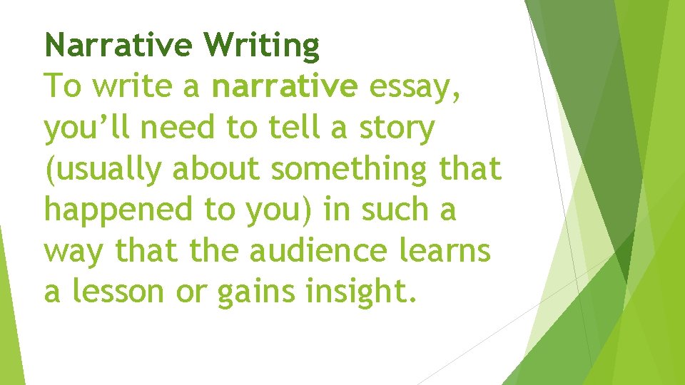 Narrative Writing To write a narrative essay, you’ll need to tell a story (usually