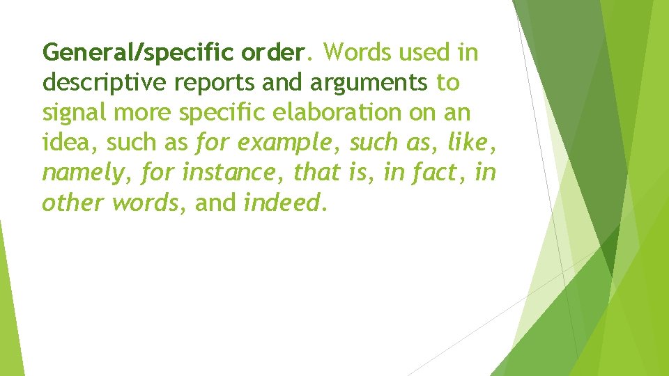 General/specific order. Words used in descriptive reports and arguments to signal more specific elaboration