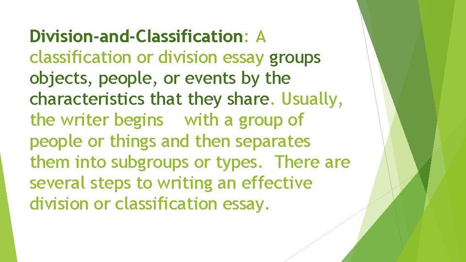 Division-and-Classification: A classification or division essay groups objects, people, or events by the characteristics