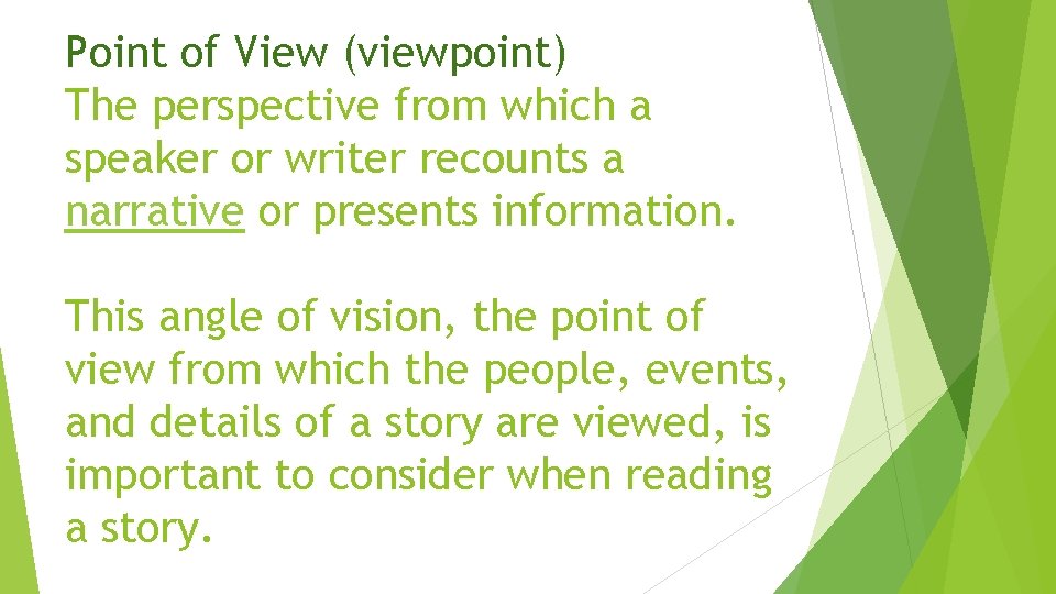 Point of View (viewpoint) The perspective from which a speaker or writer recounts a