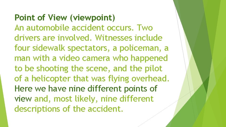 Point of View (viewpoint) An automobile accident occurs. Two drivers are involved. Witnesses include