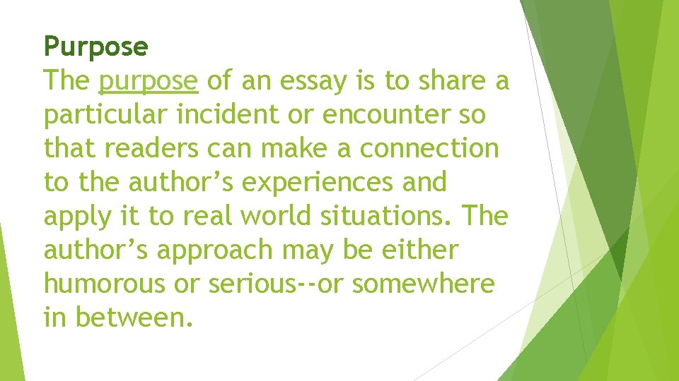 Purpose The purpose of an essay is to share a particular incident or encounter