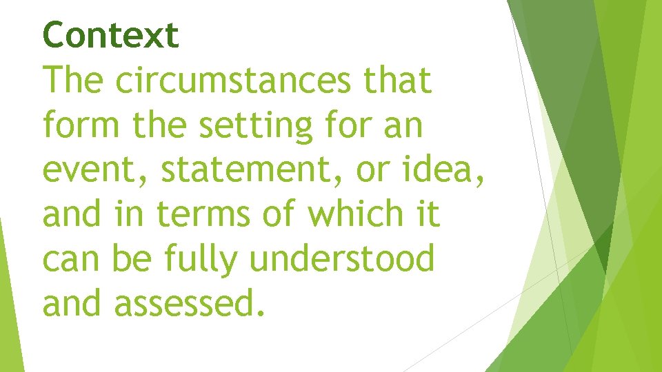 Context The circumstances that form the setting for an event, statement, or idea, and