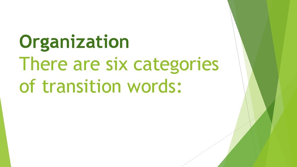 Organization There are six categories of transition words: 