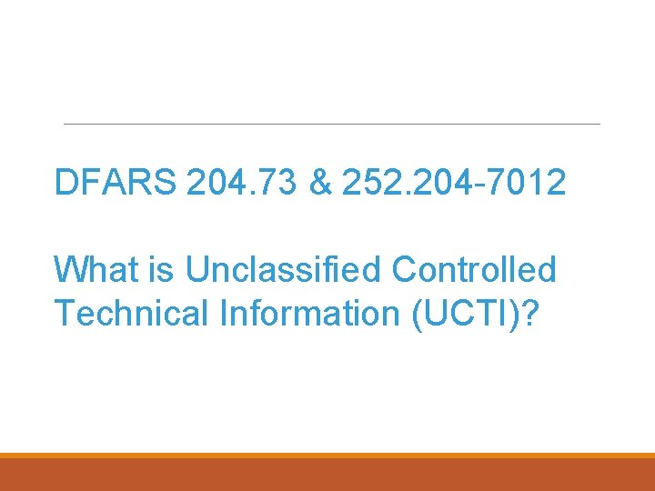 DFARS 204. 73 & 252. 204 -7012 What is Unclassified Controlled Technical Information (UCTI)?