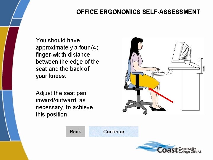 OFFICE ERGONOMICS SELF-ASSESSMENT You should have approximately a four (4) finger-width distance between the
