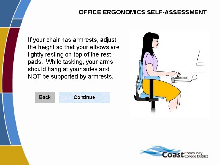 OFFICE ERGONOMICS SELF-ASSESSMENT If your chair has armrests, adjust the height so that your