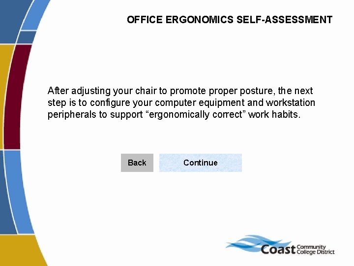 OFFICE ERGONOMICS SELF-ASSESSMENT After adjusting your chair to promote proper posture, the next step