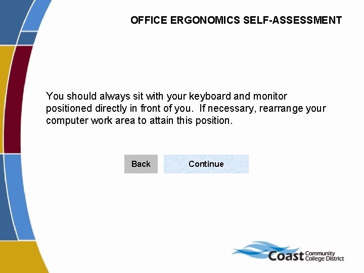 OFFICE ERGONOMICS SELF-ASSESSMENT You should always sit with your keyboard and monitor positioned directly