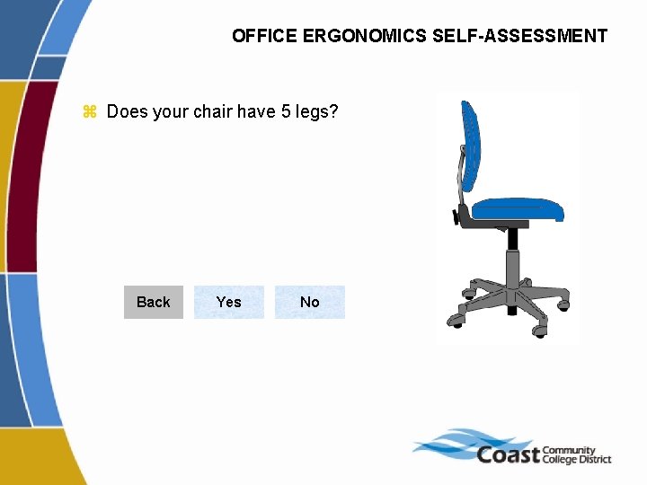 OFFICE ERGONOMICS SELF-ASSESSMENT z Does your chair have 5 legs? Back Yes No 
