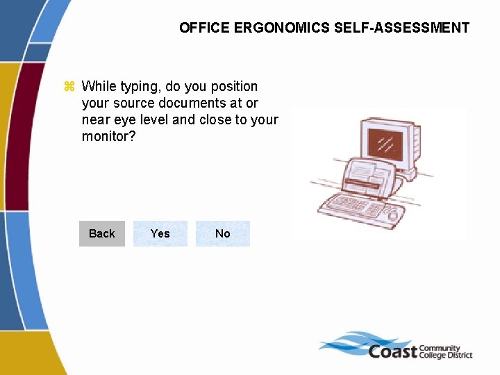 OFFICE ERGONOMICS SELF-ASSESSMENT z While typing, do you position your source documents at or