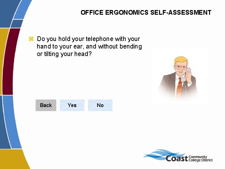 OFFICE ERGONOMICS SELF-ASSESSMENT z Do you hold your telephone with your hand to your