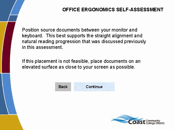 OFFICE ERGONOMICS SELF-ASSESSMENT Position source documents between your monitor and keyboard. This best supports