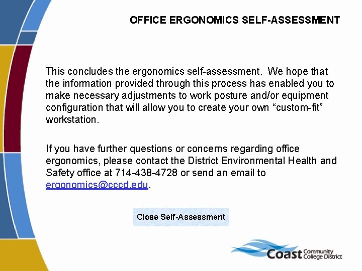 OFFICE ERGONOMICS SELF-ASSESSMENT This concludes the ergonomics self-assessment. We hope that the information provided