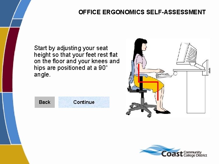 OFFICE ERGONOMICS SELF-ASSESSMENT Start by adjusting your seat height so that your feet rest