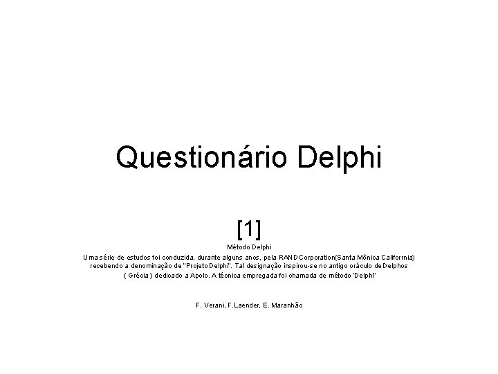 Questionário Delphi [1] Método Delphi Uma série de estudos foi conduzida, durante alguns anos,