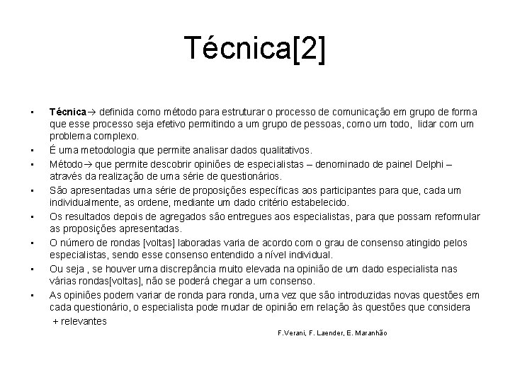 Técnica[2] • • Técnica definida como método para estruturar o processo de comunicação em