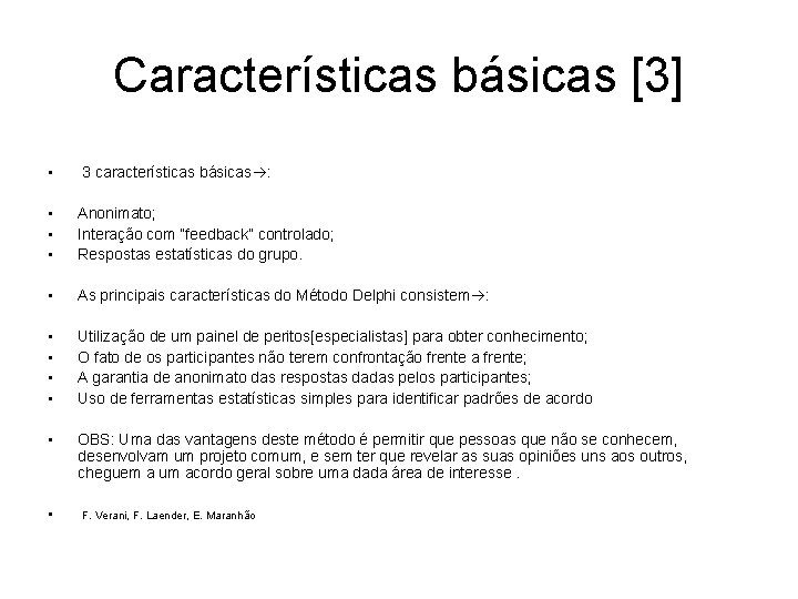 Características básicas [3] • 3 características básicas : • • • Anonimato; Interação com