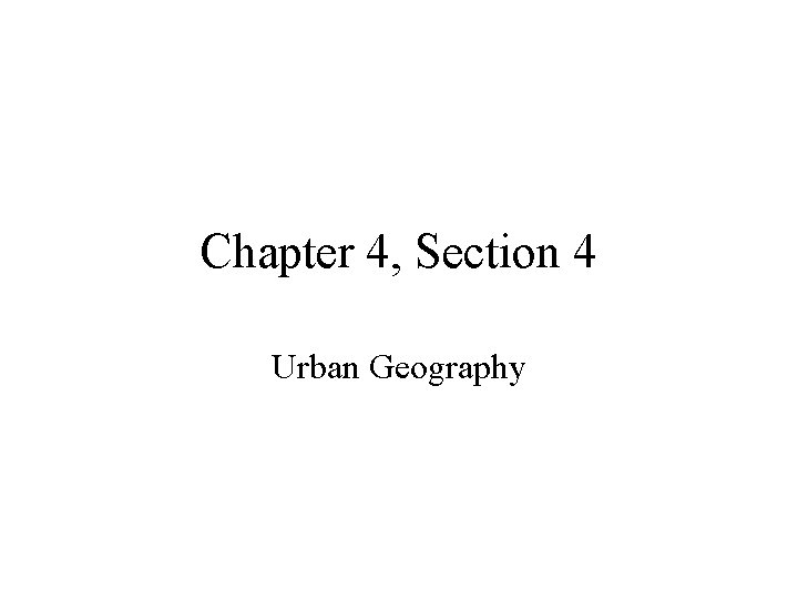 Chapter 4, Section 4 Urban Geography 