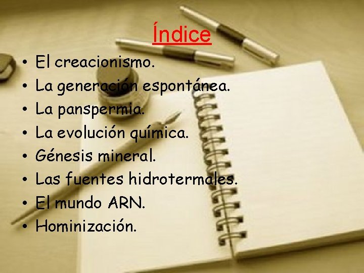 Índice • • El creacionismo. La generación espontánea. La panspermia. La evolución química. Génesis