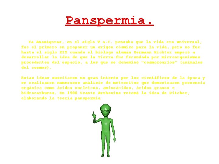 Panspermia. Ya Anaxágoras, en el siglo V a. C. pensaba que la vida era