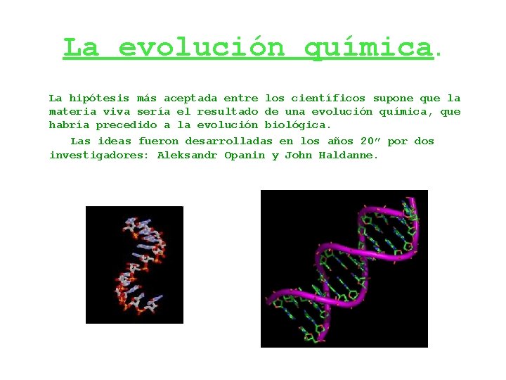 La evolución química. La hipótesis más aceptada entre los científicos supone que la materia