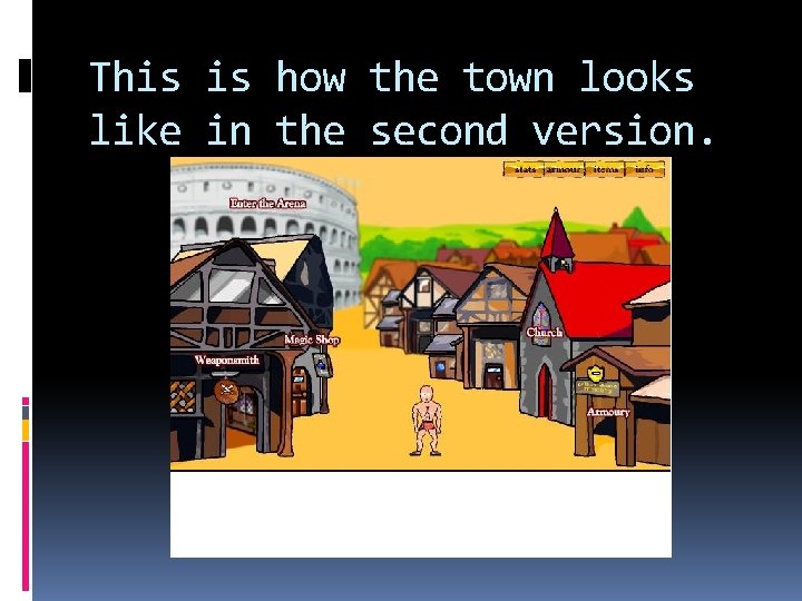 This is how the town looks like in the second version. 