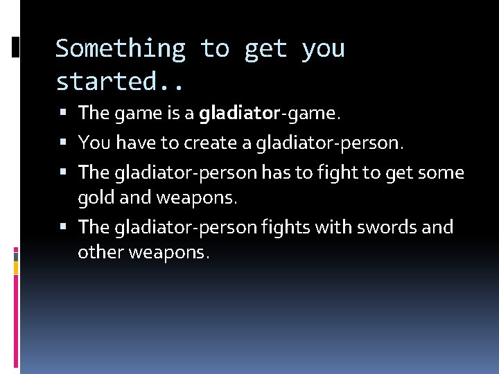 Something to get you started. . The game is a gladiator-game. You have to