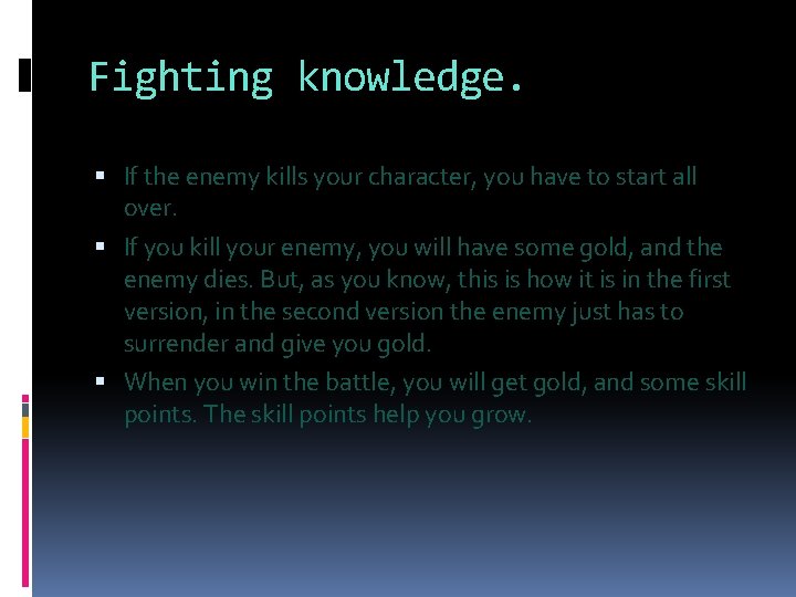 Fighting knowledge. If the enemy kills your character, you have to start all over.