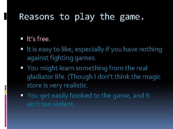 Reasons to play the game. It’s free. It is easy to like, especially if
