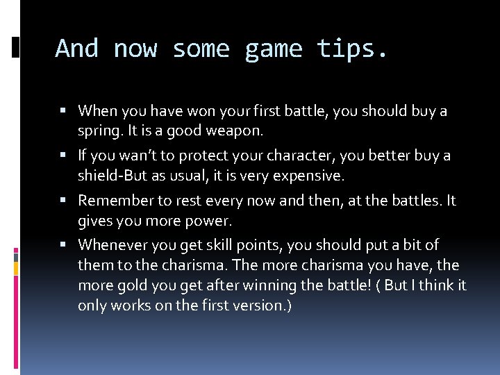 And now some game tips. When you have won your first battle, you should